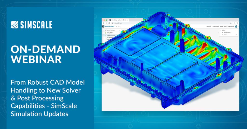 From Robust CAD Model Handling to New Solver & Post Processing Capabilities