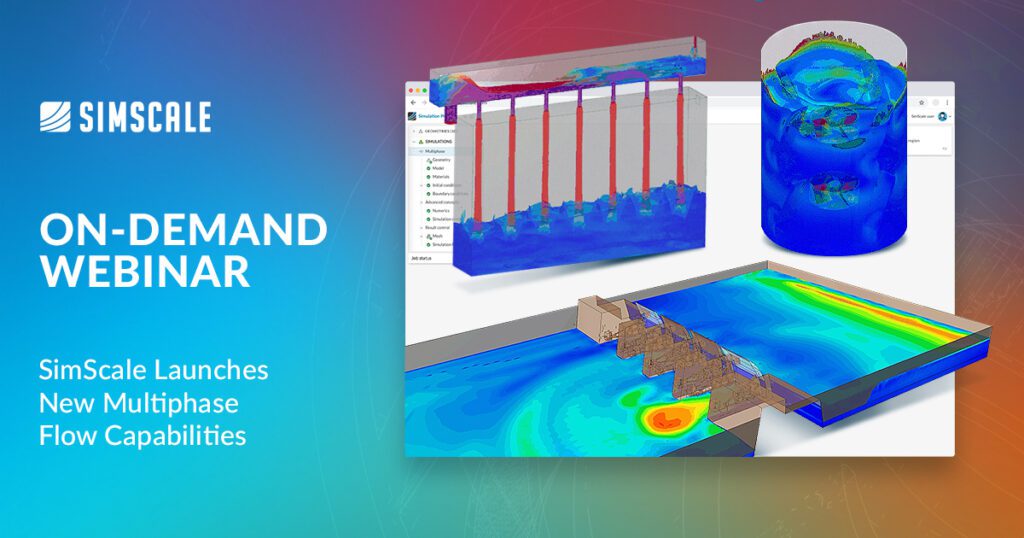 On-demand webinar titled "SimScale Launches New Multiphase Flow Capabilities" with a collection of simulation images showing examples of multiphase flow
